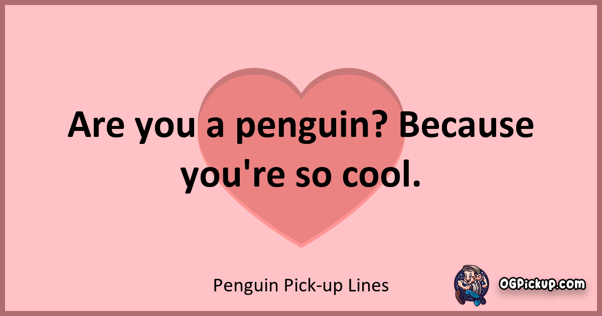 "380+ Penguin PickUp Lines Flirt Like a Feathered Casanova!"