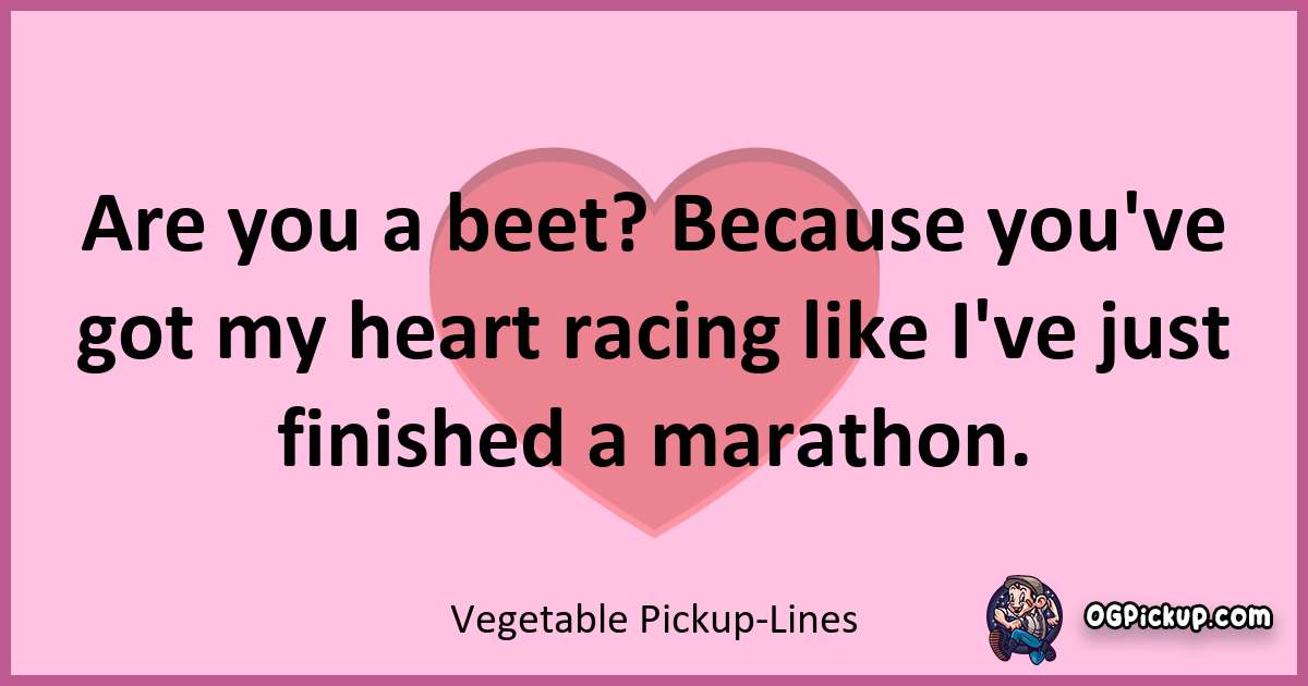 "380+ Veggie PickUp Lines Planting Seeds of Romance!"