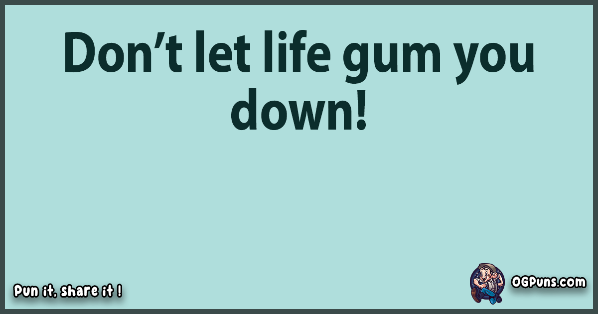 "100+ Gumbelievable Puns Chews Your Favorites from a Sticky Situation!"