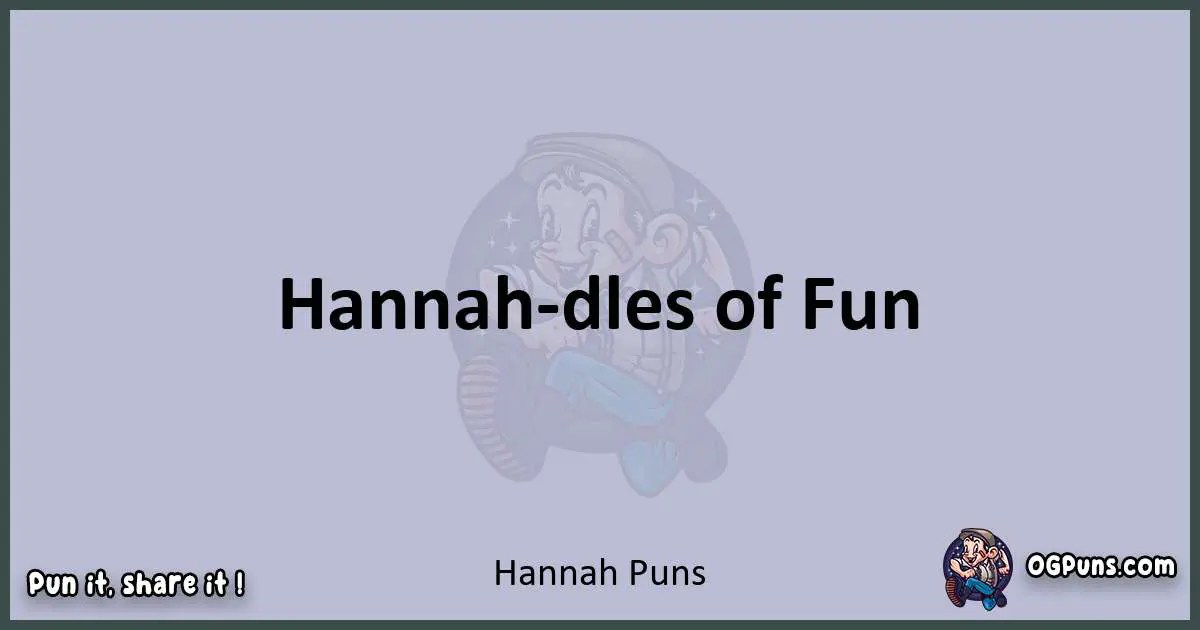240+ Hilarious Hannah Puns A Puntastic Symphony of Wordplay!