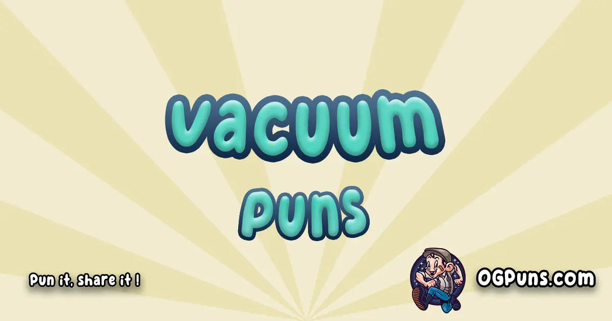 100+ Vacuumtastic Puns Sucking Up Laughter, One Joke at a Time!