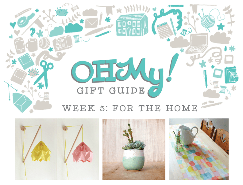 Oh My! Gift Guide For the Home Oh My! Handmade