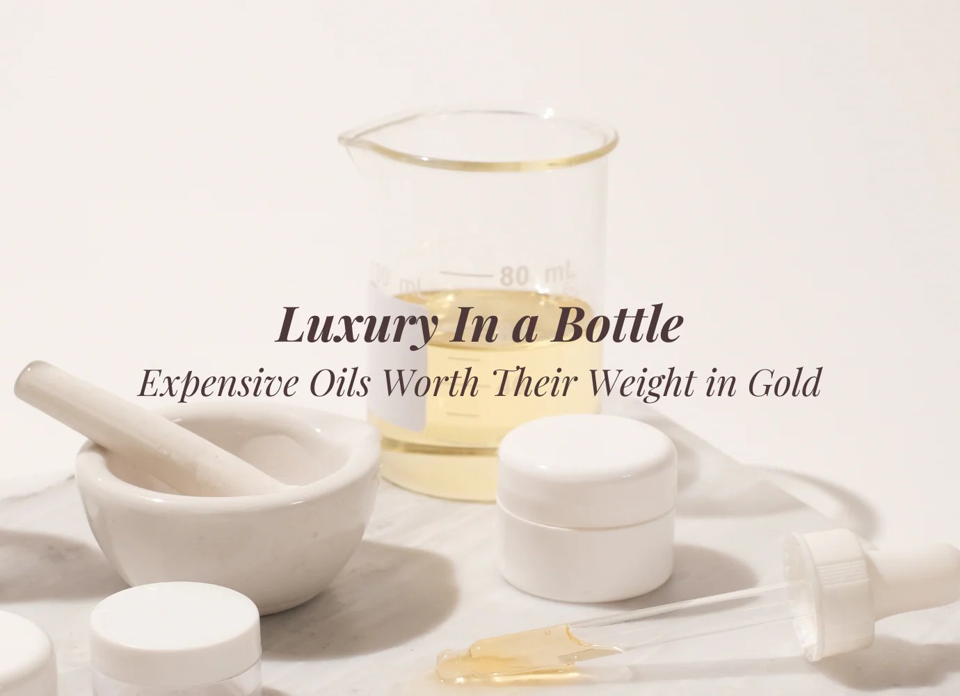 The World's Most Expensive Oils Oil Divine