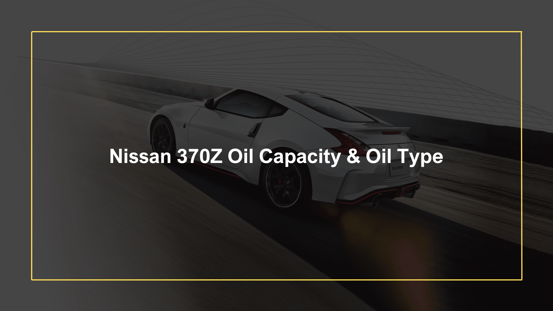 Nissan 370Z Oil Capacity & Type (20092020) Best Oils & Tips