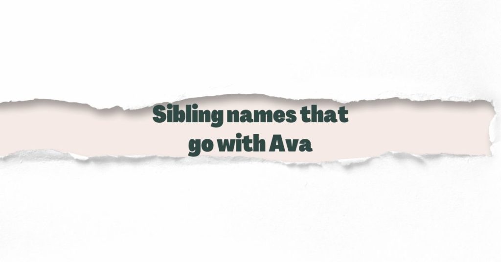 Sibling names that go with Ava More than 1,900 ideas OinkNames