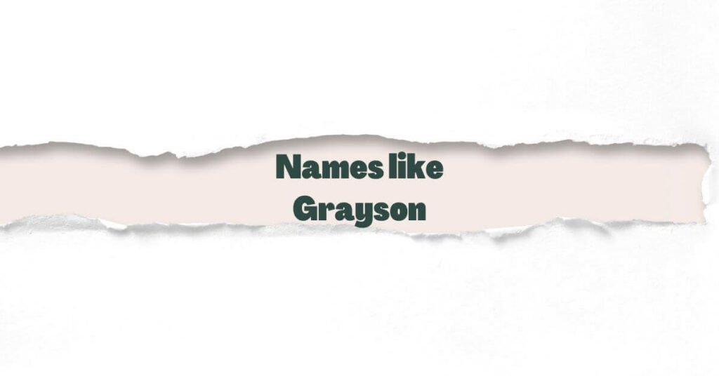 Names like Grayson More than 1,015 ideas