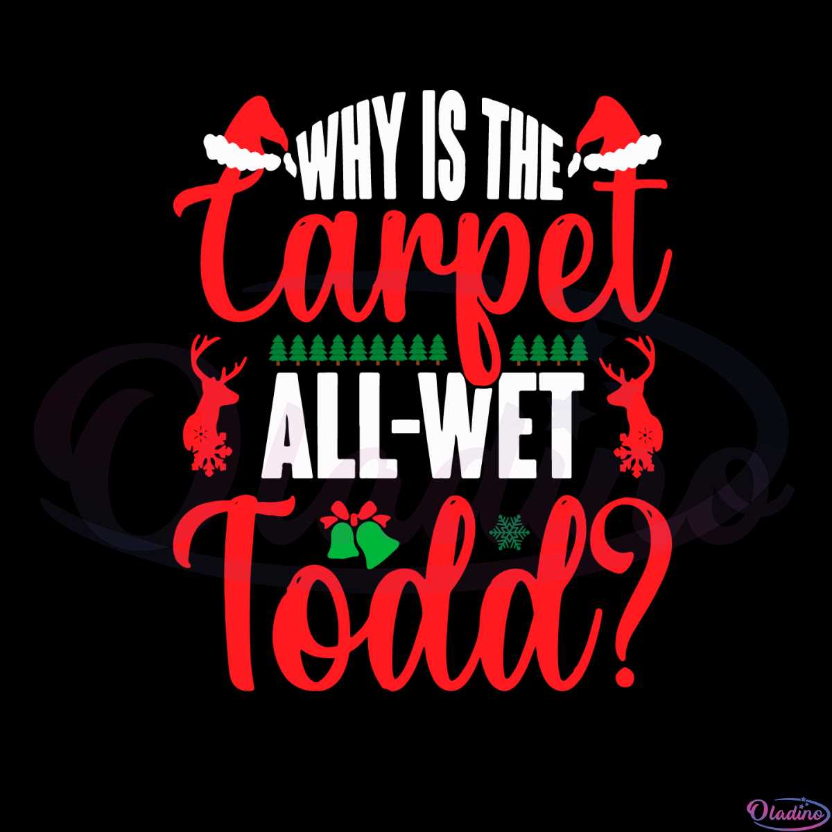 Why Is The Carpet All Wet Todd Svg For Cricut Sublimation Files