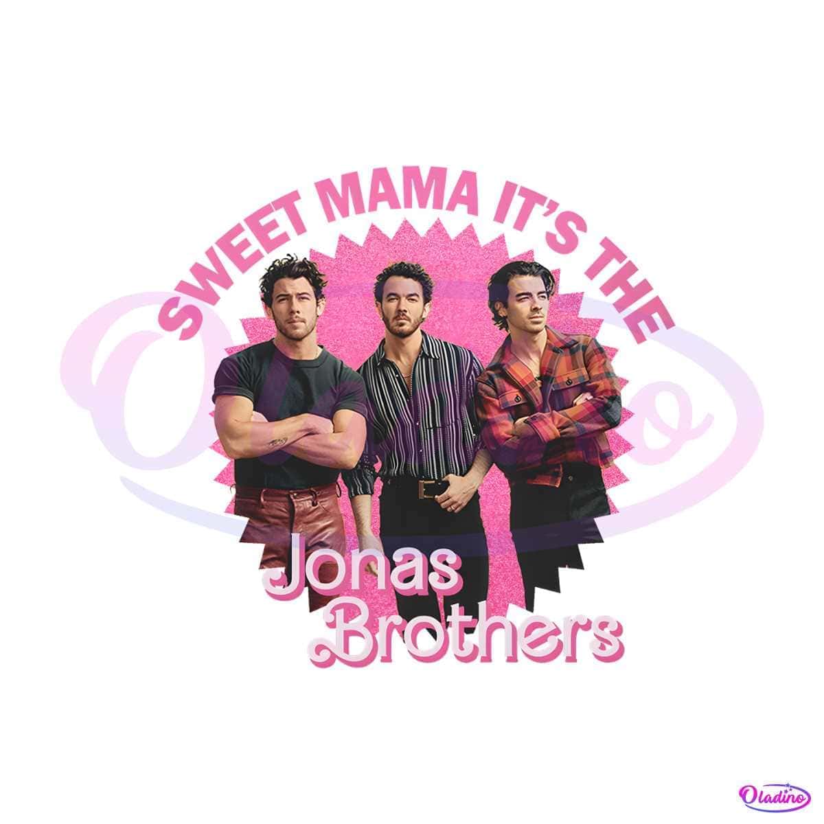 Sweet Mama Its The Jonas Brothers PNG Sublimation File
