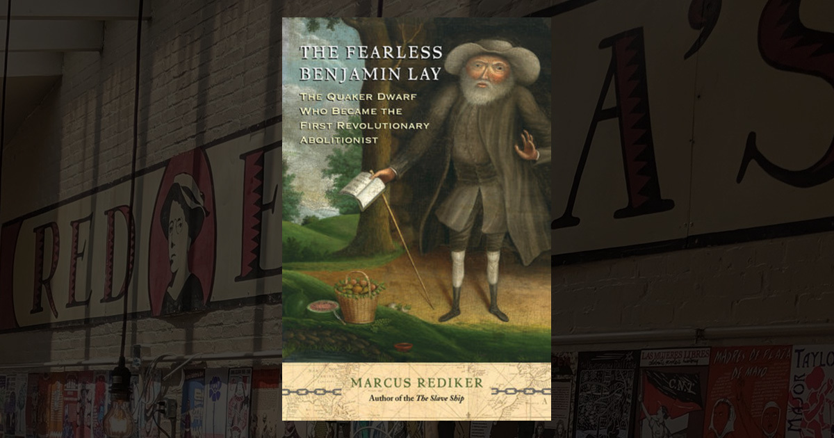 The Fearless Benjamin Lay The Quaker Dwarf Who Became the First Revolutionary Abolitionist