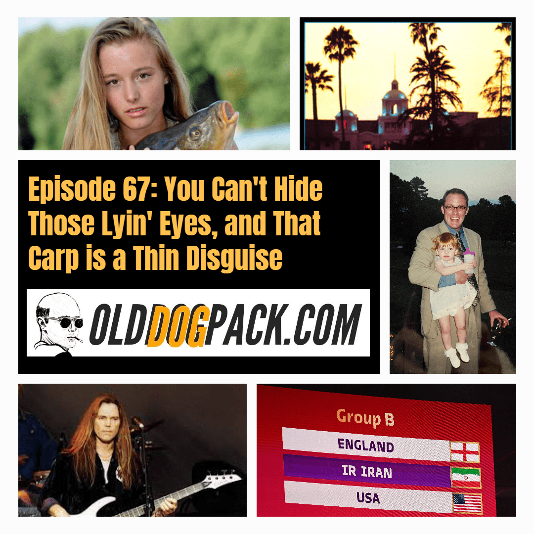 The Old Dog Pack Show Episode 67 You Can't Hide Those Lyin' Eyes, and