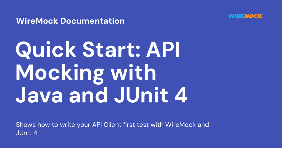 Quick Start API Mocking with Java and JUnit 4 WireMock Documentation