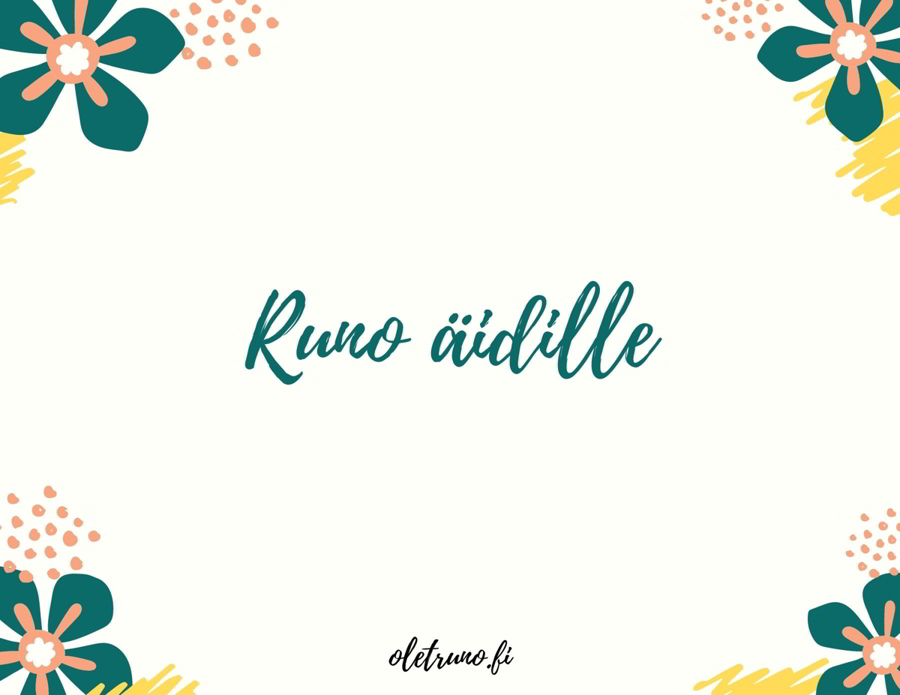 Runo Äidille - Olet Runo