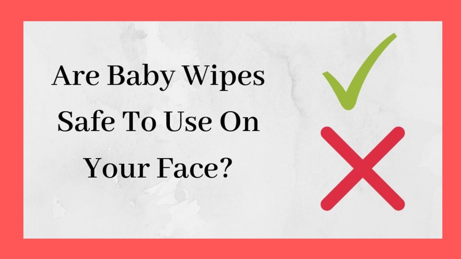 Are Baby Wipes Safe To Use On Your Face? [The TRUTH Revealed!]x