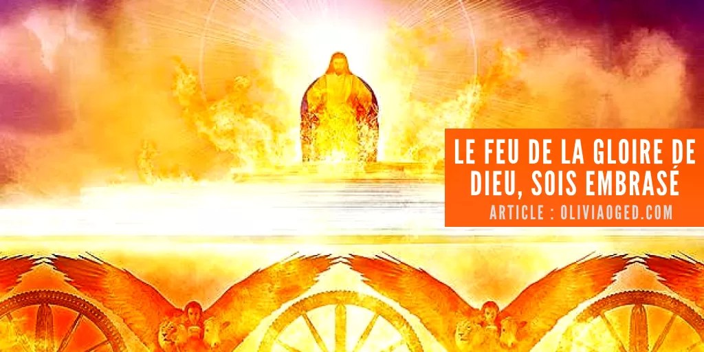 Le feu de la gloire de Dieu; sois embrasé