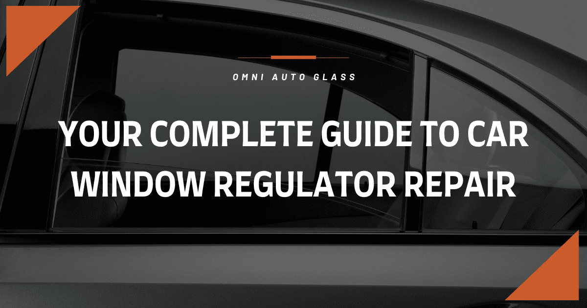 Complete Guide to Car Window Regulator Repair | Omni Auto Glass