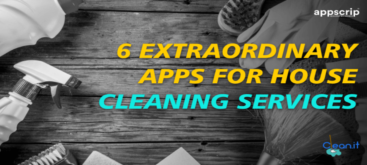 6 Extraordinary Apps For House Cleaning Services