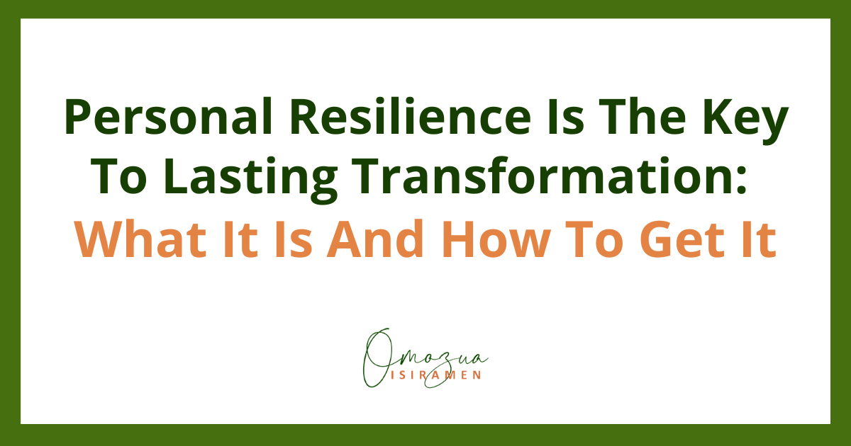 Personal Resilience Is The Key To Lasting Transformation What It Is