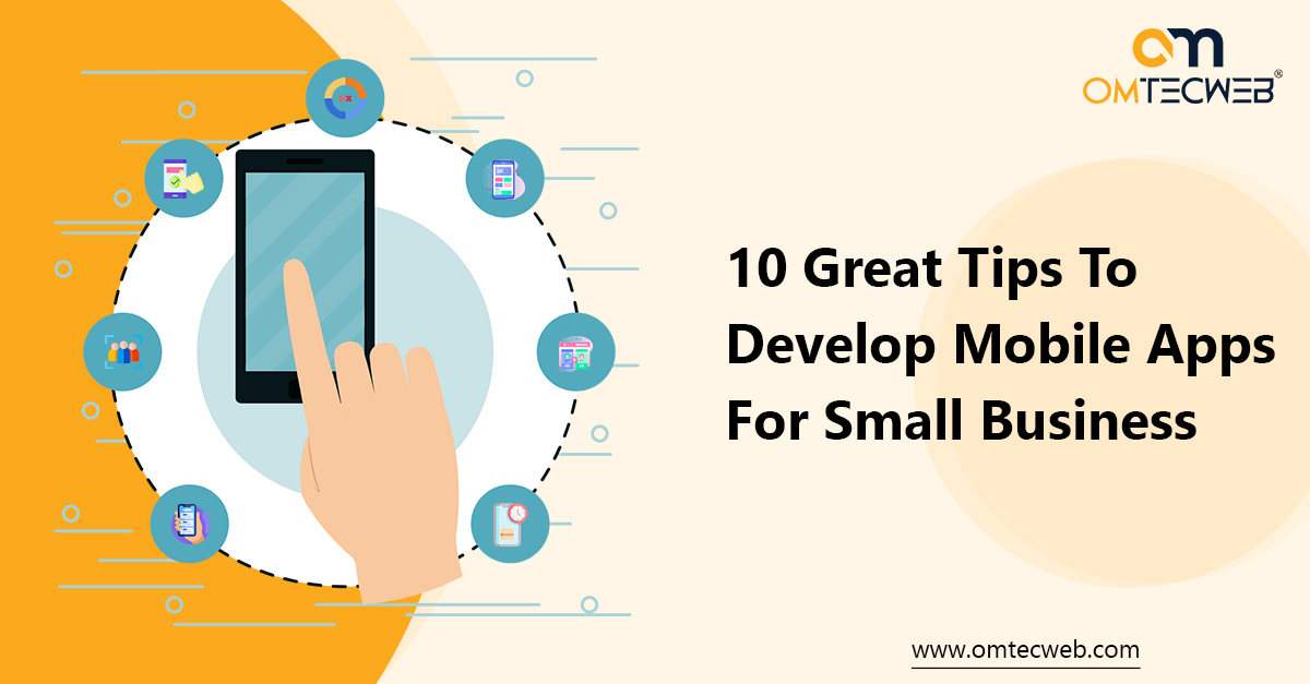10 Great Tips To Develop Mobile Apps For Small Business
