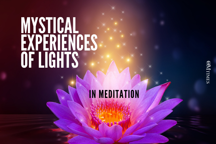 Mystical Experiences of Lights in Meditation OMTimes Magazine