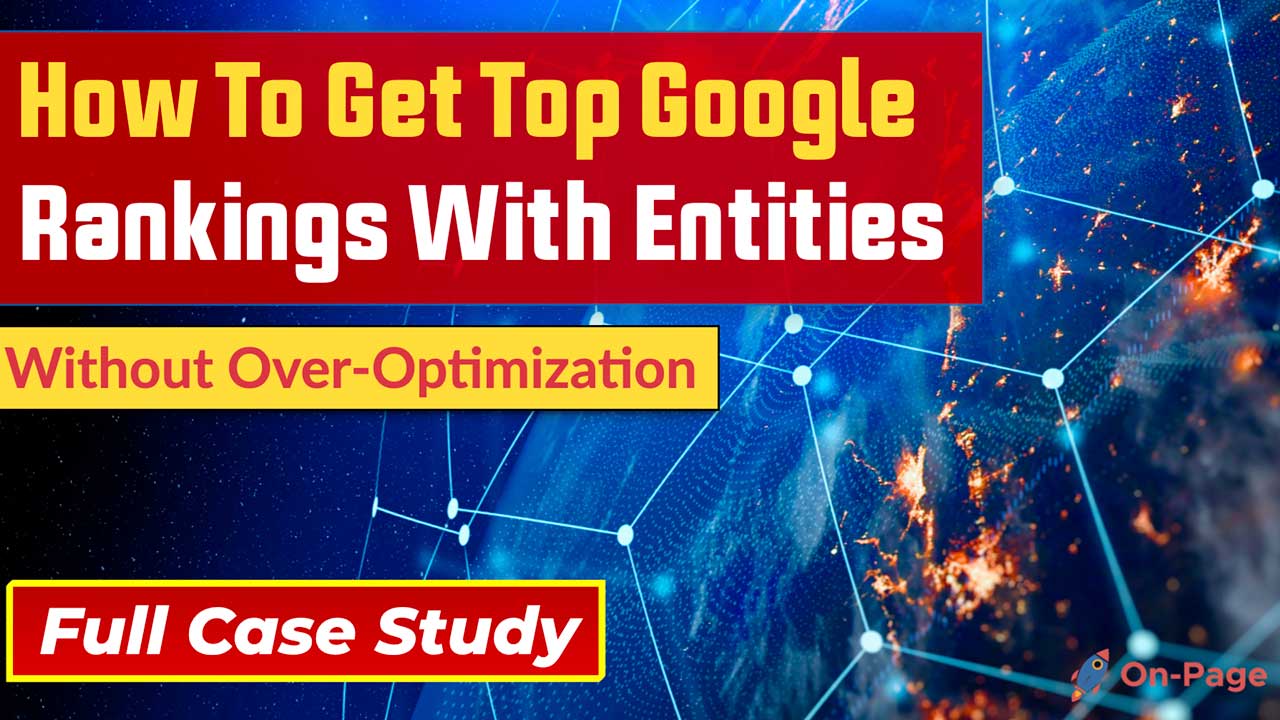 How To Achieve Top Google Rankings With Entities While Avoiding Over