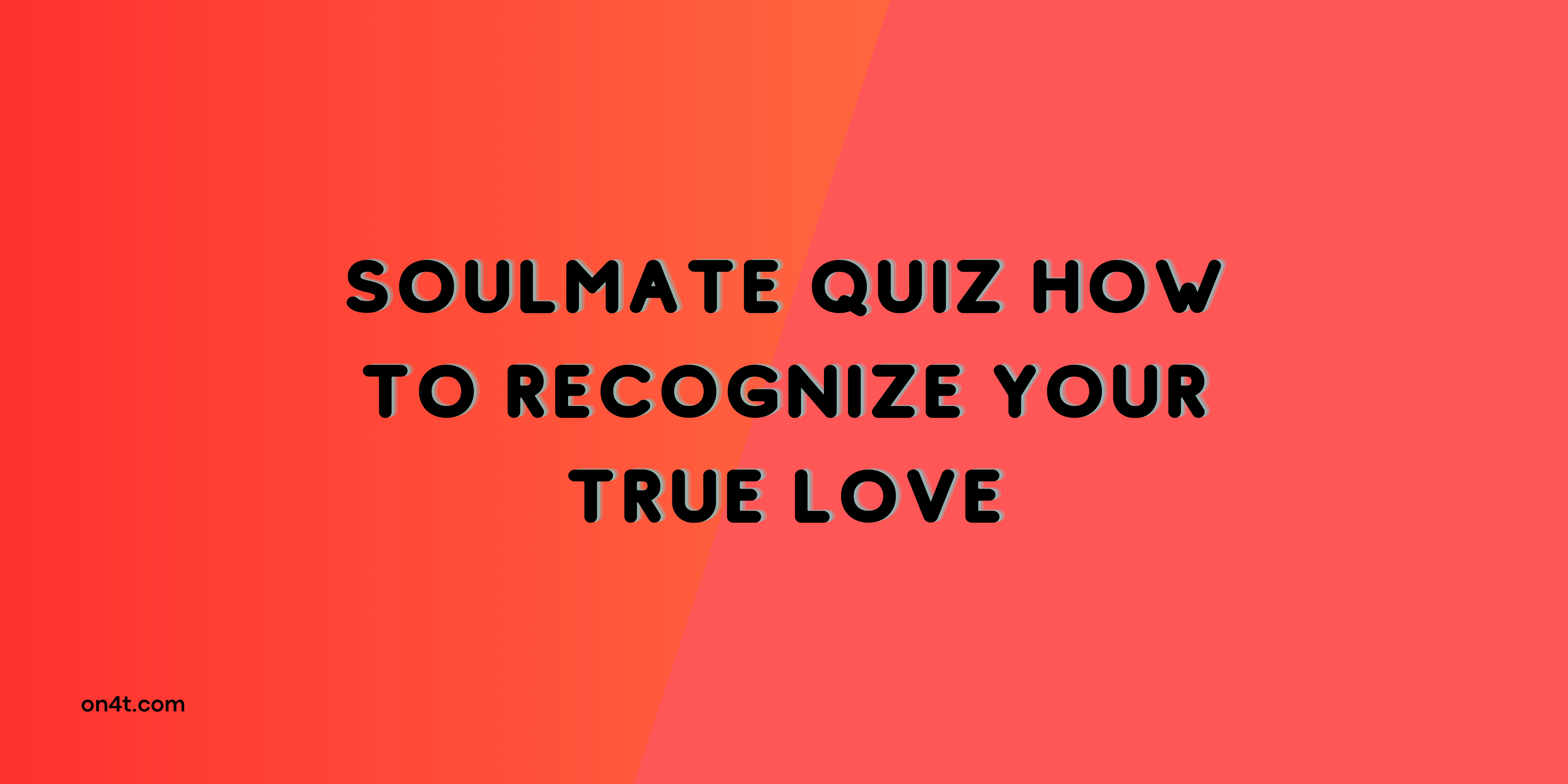 Soulmate Quiz How to Recognize Your True Love