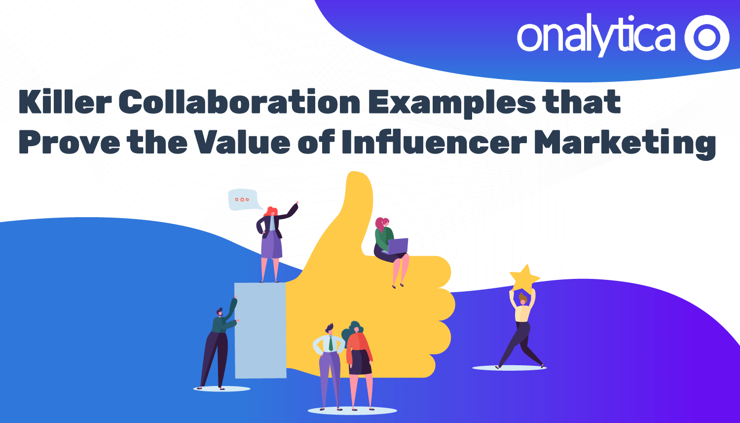 Killer Collaboration Examples that Prove the Value of Influencer