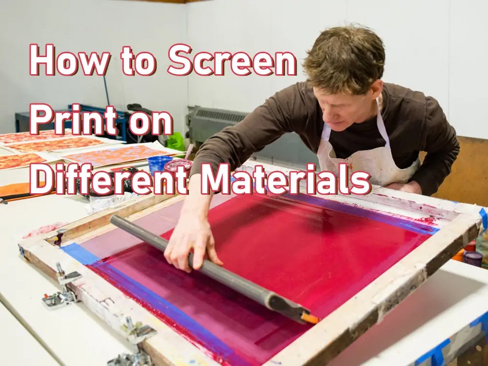 How to Screen Print on Different Materials