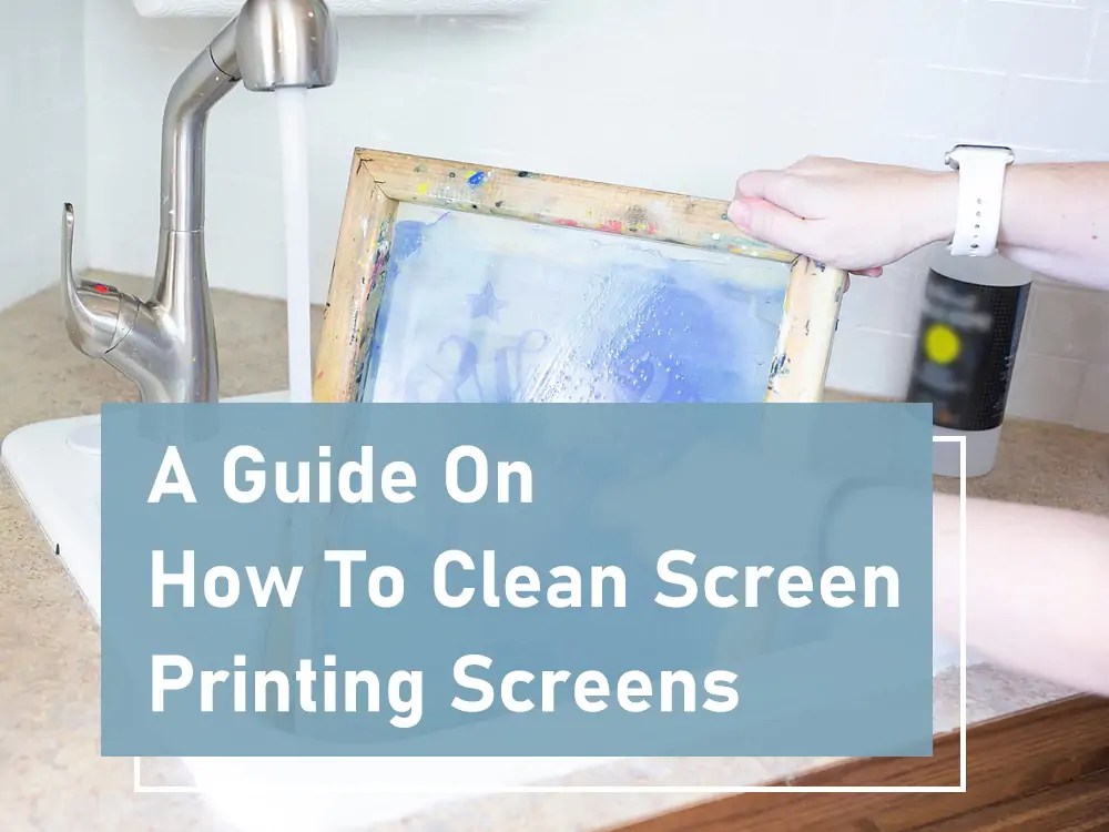 A Guide On How To Clean Screen Printing Screens
