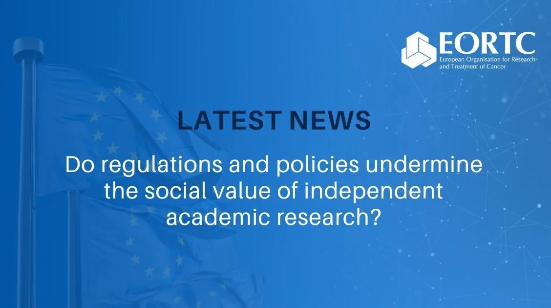EORTC How EU regulations are not adequately supporting the conduct of