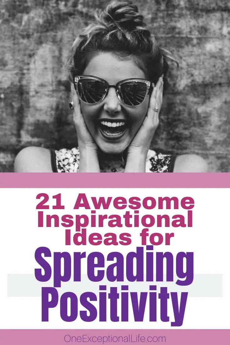 21 Awesome Inspirational Ideas For Spreading Positivity