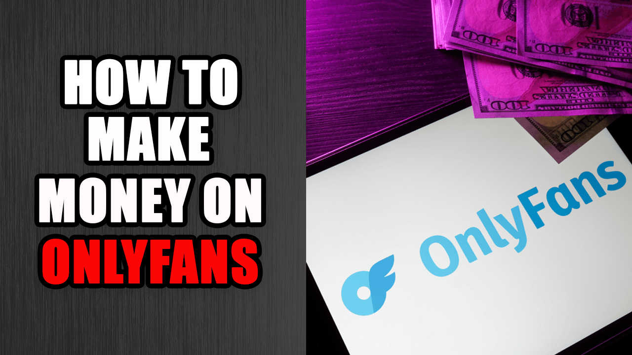 How to Make Money on OnlyFans in 2023 (7 Proven Tactics)