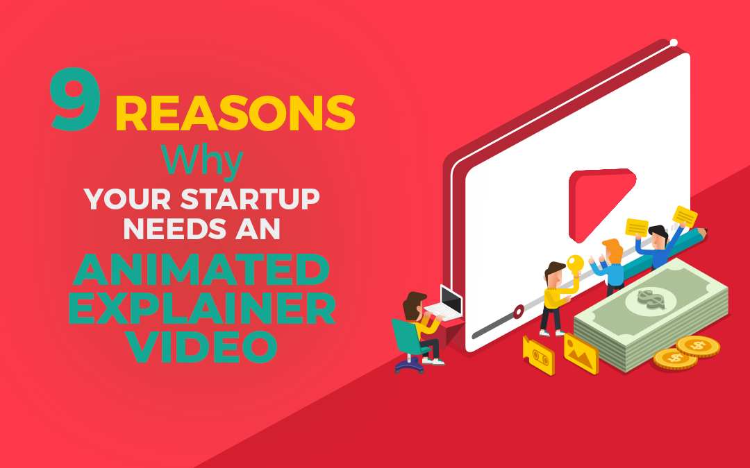 9 Reasons Why Your Startup Needs an Animated Explainer Video Onepost