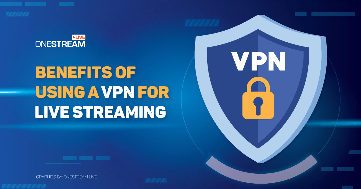 Benefits of Using VPN for Live Streaming