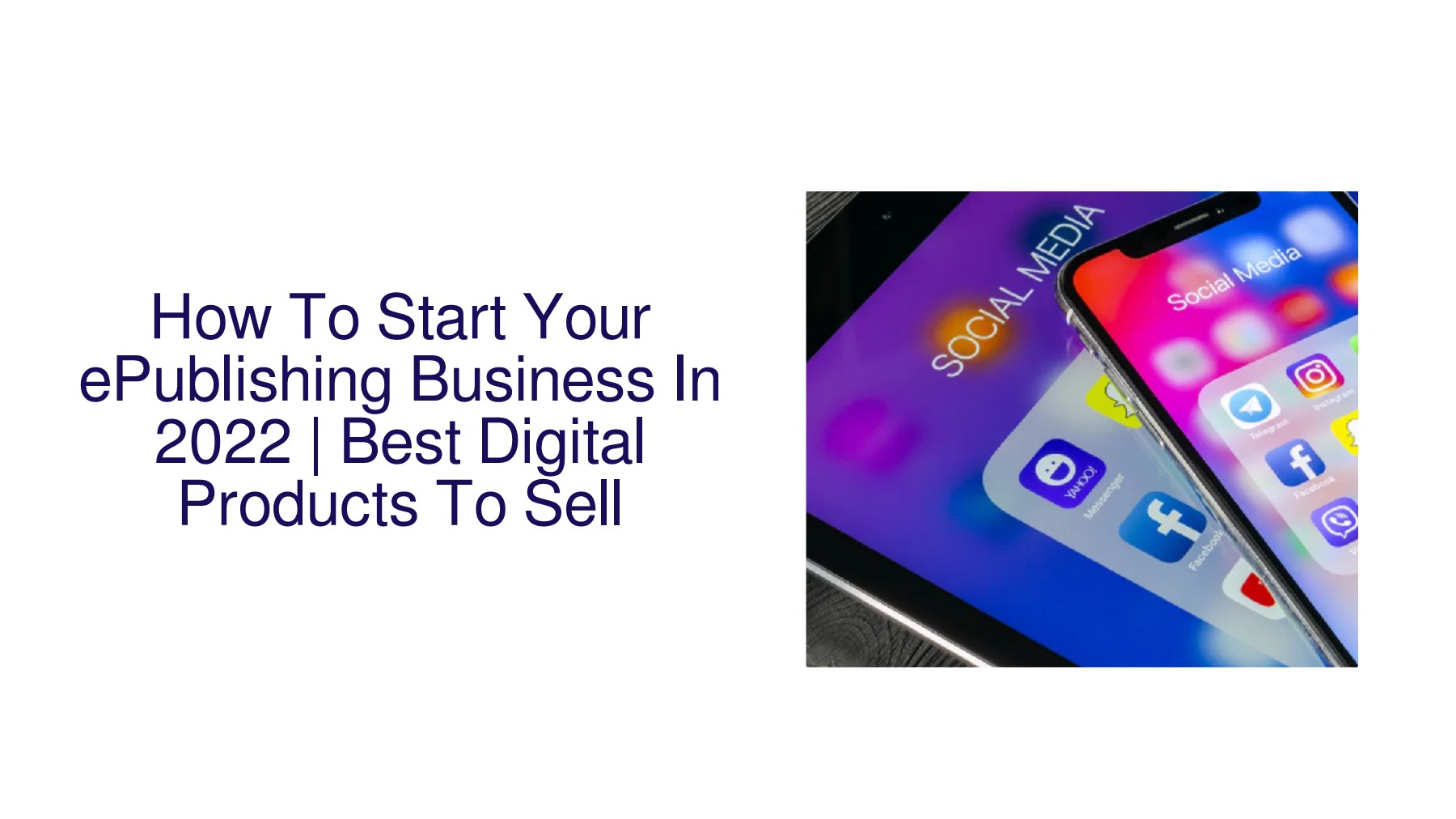 How To Start Your ePublishing Business In 2022 Best Digital Products