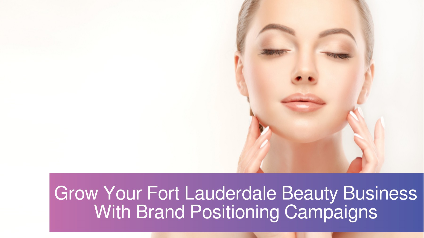 Fort Lauderdale Digital Marketing Firm Positions Beauty Brands For