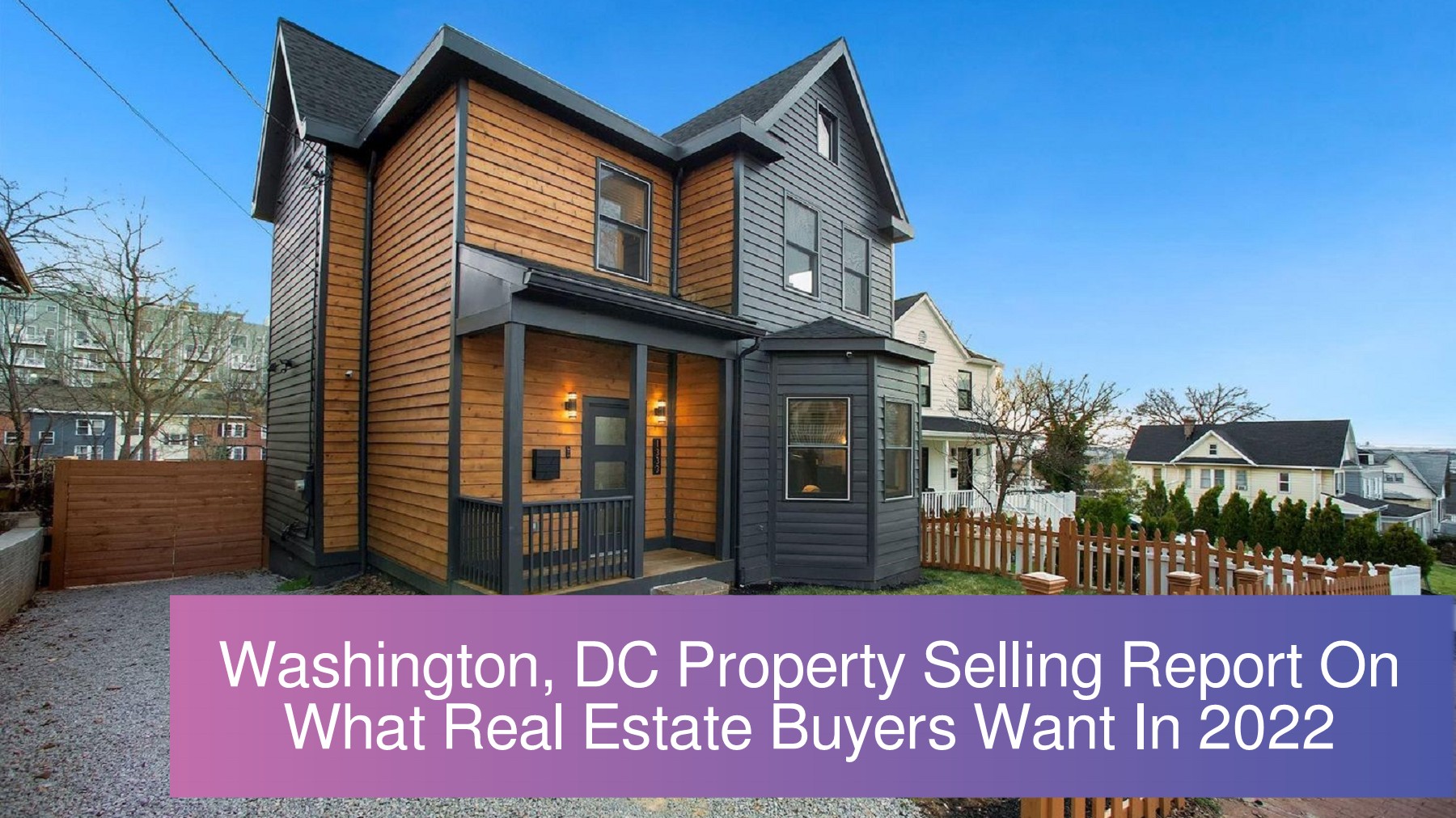 Washington, DC Property Selling Report On What Real Estate Buyers Want