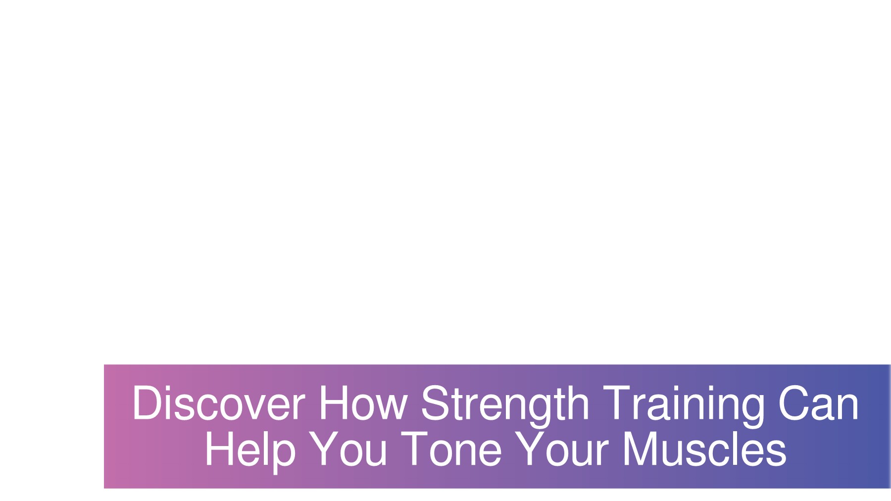 Discover How Strength Training Can Help You Tone Your Muscles francis Page 1 7 Flip PDF