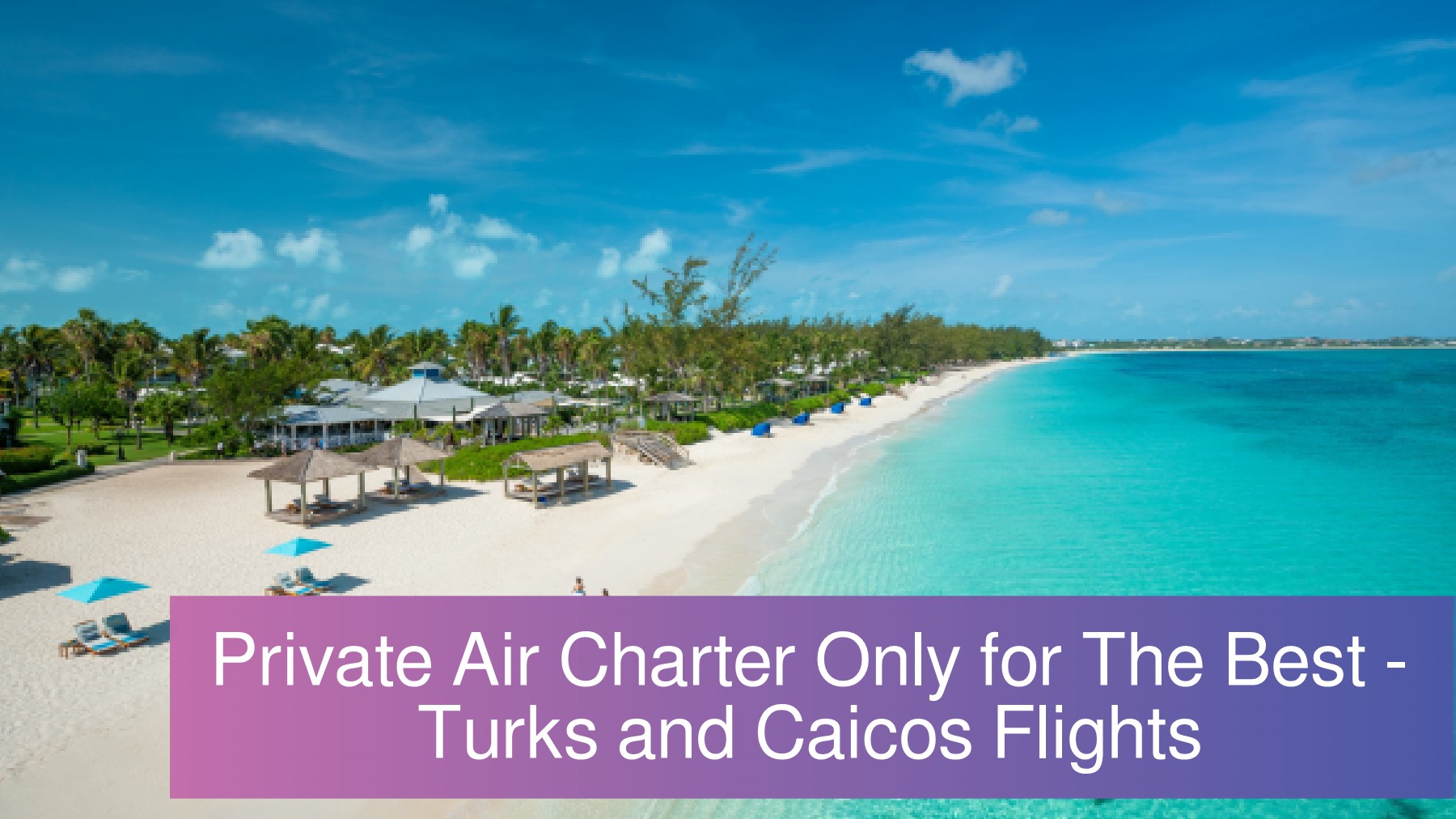 Private Air Charter Only for The Best Turks and Caicos Flights