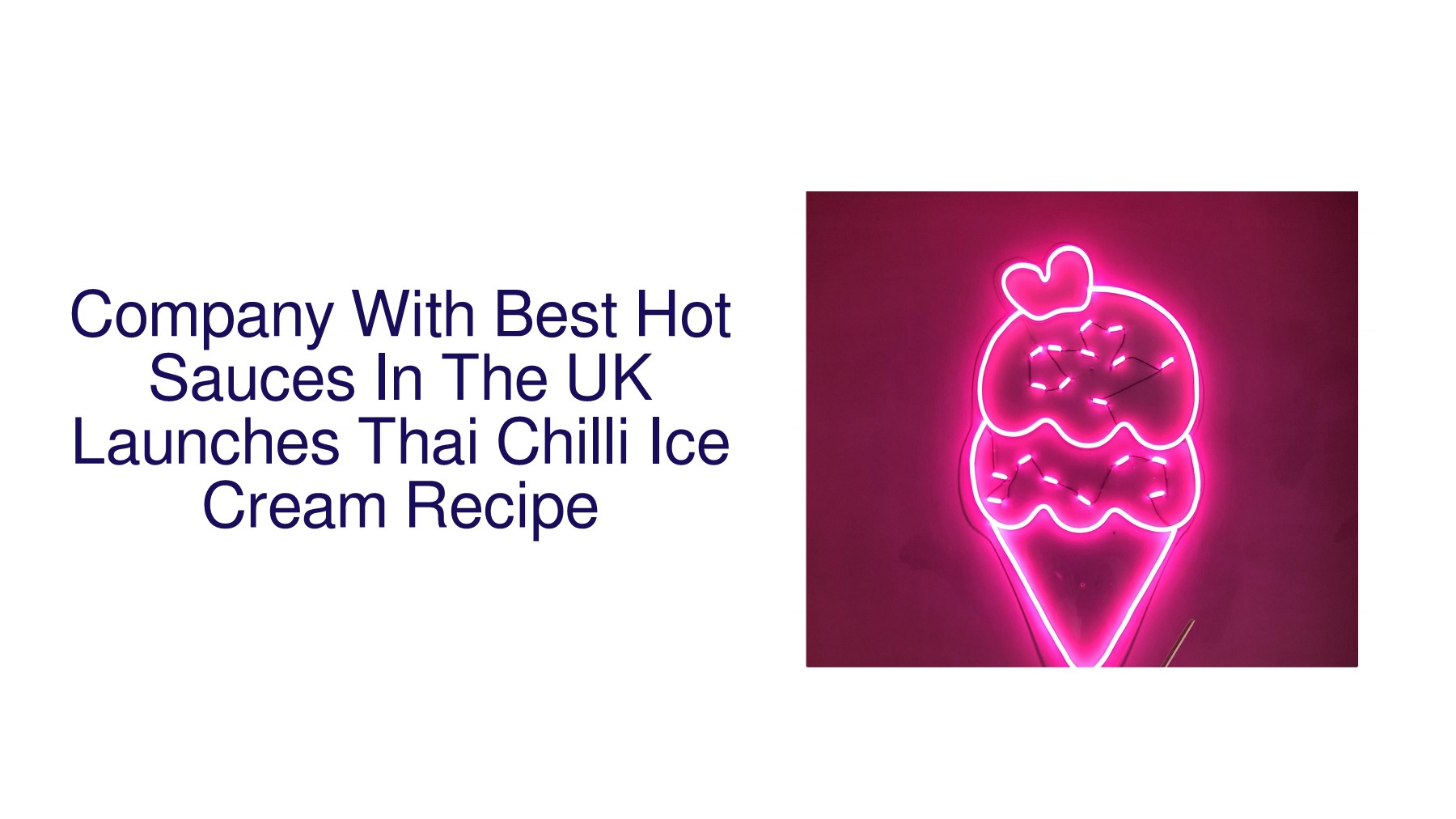 Company With Best Hot Sauces In The UK Launches Thai Chilli Ice Cream
