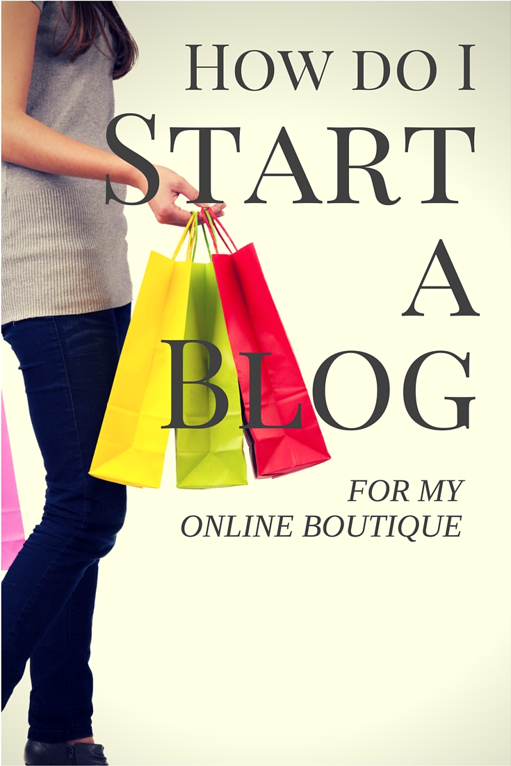 How do I Start a Blog for my Online Boutique Online Boutique Source