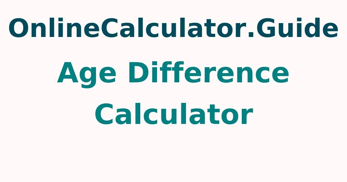 Age Difference Calculator What is the Age Gap Between Two Persons