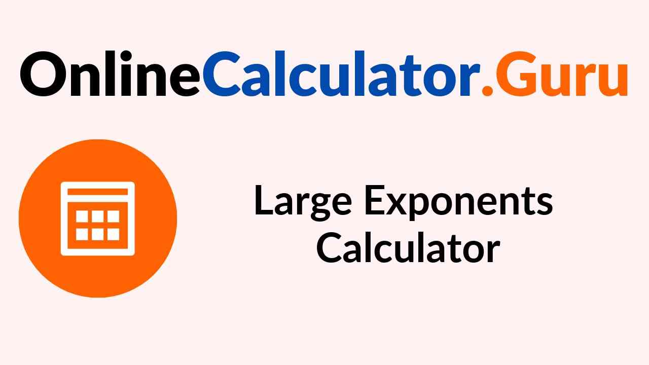 Online Large Exponents Calculator How to Solve Large Exponents?