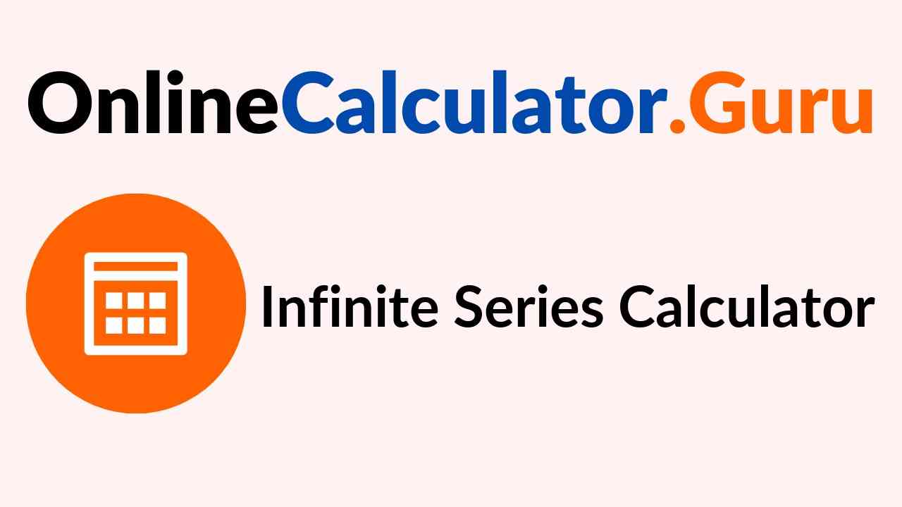 Infinite Series Calculator Find Sum of Infinite Series