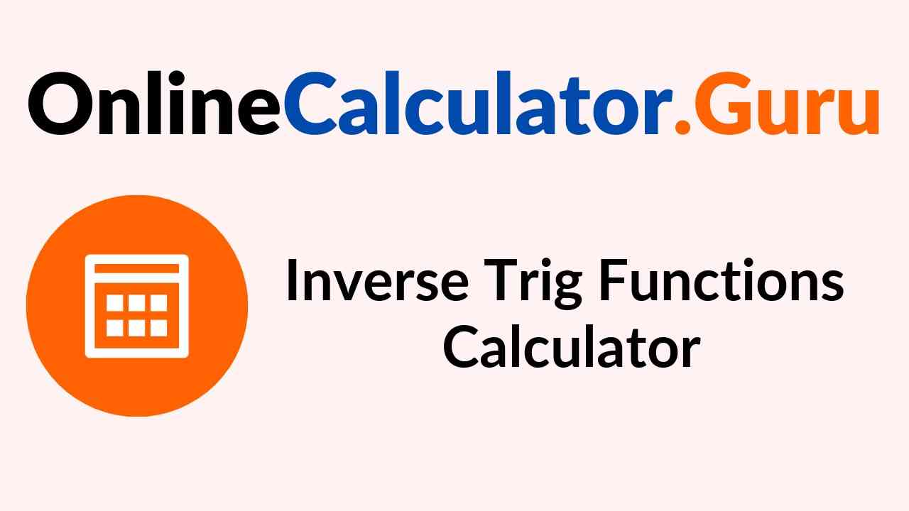 Inverse Trig Functions Calculator Online Calculator tool