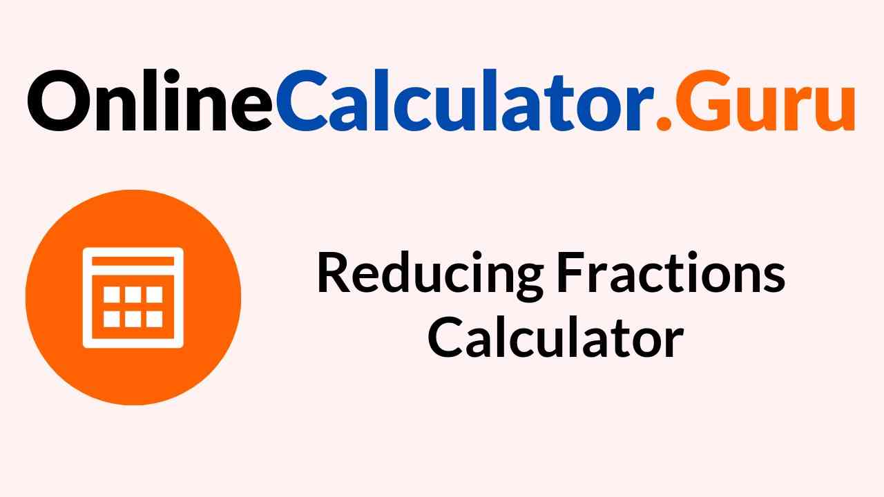 Reducing Fractions Calculator | Online Calculator to Simplify Fractions