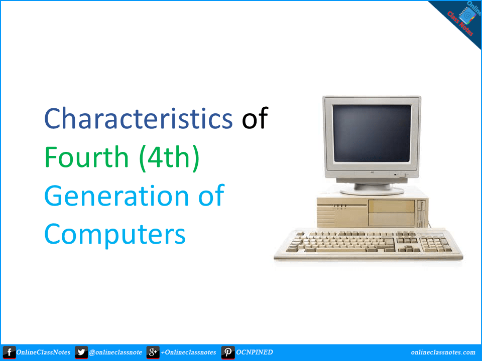 10 Characteristics of Fourth (4th) Generation of Computers