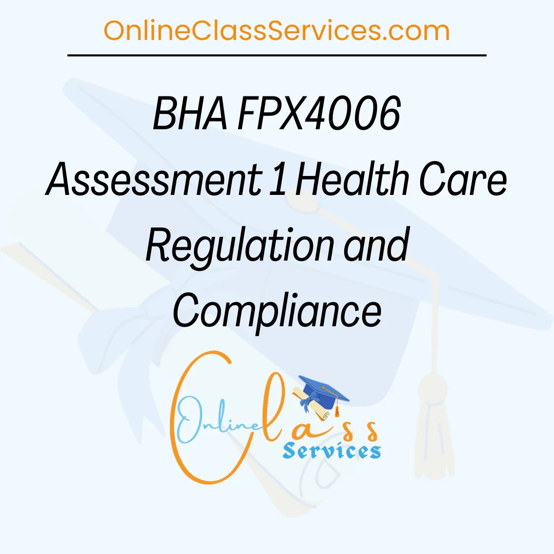 BHA FPX4006 Assessment 1 Health Care Regulation and Compliance