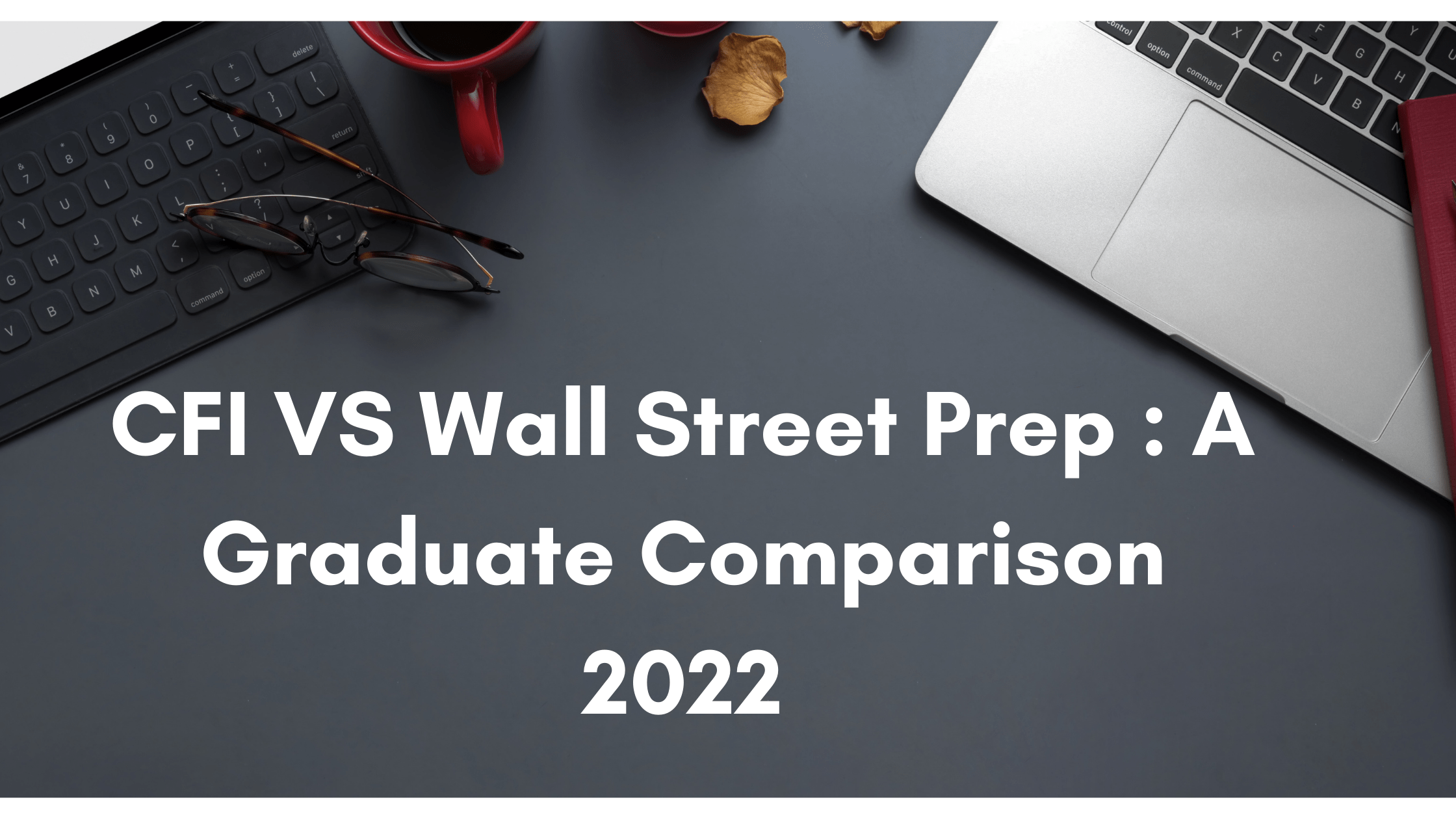 CFI Vs Wall Street Prep A Graduate Comparison 2024