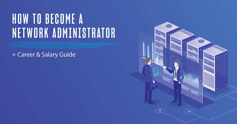 How to a Network Administrator [Career & Salary Guide]