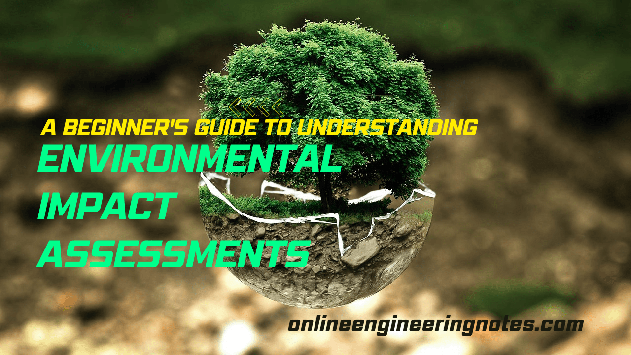 A Beginner's Guide to Understanding Environmental Impact Assessments OnlineEngineeringNotes